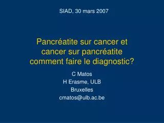 Pancréatite sur cancer et cancer sur pancréatite comment faire le diagnostic?