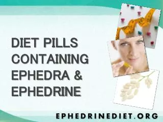DIET PILLS CONTAINING EPHEDRA &amp; EPHEDRINE