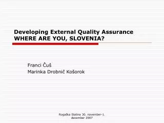 Developing External Quality Assurance WHERE ARE YOU, SLOVENIA?