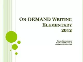 On-DEMAND Writing Elementary 2012 Wendy Hertzenberg Instructional Coach Southern Elementary