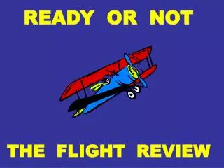 READY OR NOT THE FLIGHT REVIEW