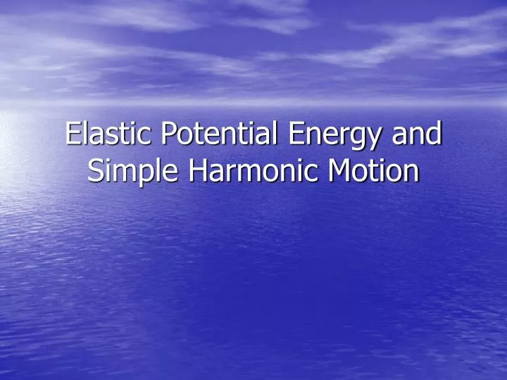 elastic potential energy and simple harmonic motion
