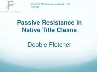 Passive Resistance in Native Title Claims Debbie Fletcher