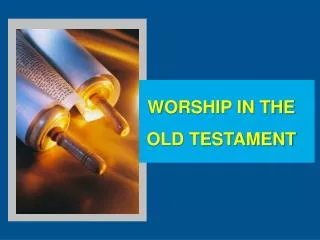 WORSHIP IN THE OLD TESTAMENT