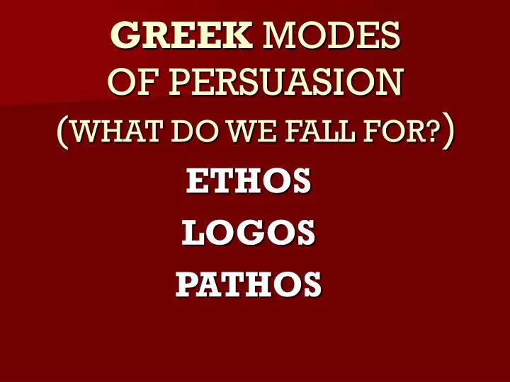 greek modes of persuasion what do we fall for