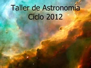 Taller de Astronomía Ciclo 2012