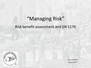 “Managing Risk” Risk benefit assessment and EN 1176