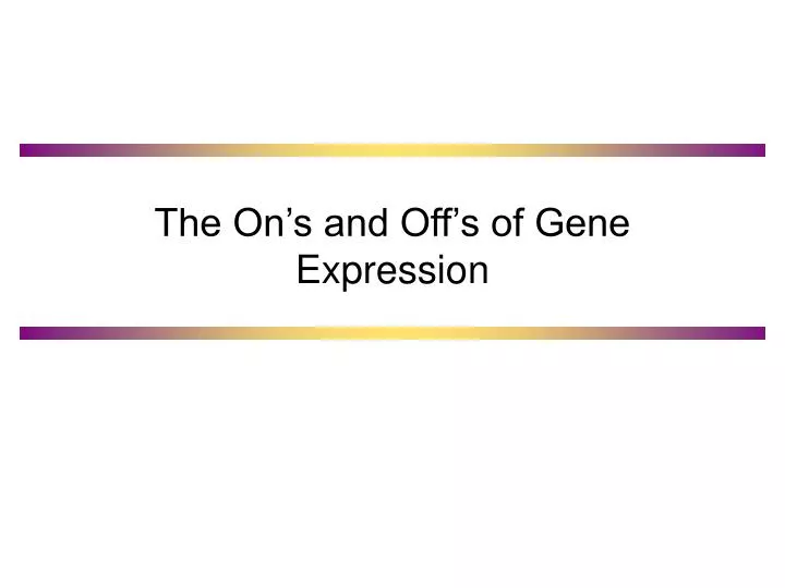 the on s and off s of gene expression