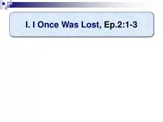 I. I Once Was Lost , Ep.2:1-3