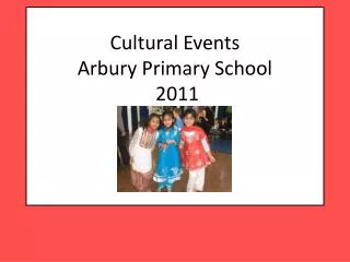 Cultural Events Arbury Primary School 2011