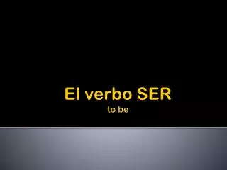 El verbo SER to be