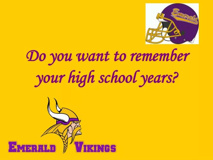 do you want to remember your high school years