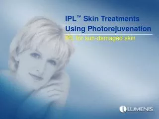 IPL ™ Skin Treatments Using Photorejuvenation IPL for sun-damaged skin