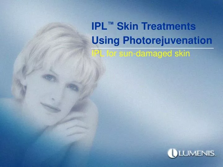 ipl skin treatments using photorejuvenation ipl for sun damaged skin