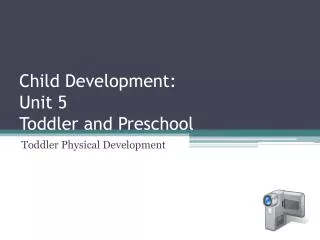 Child Development: Unit 5 Toddler and Preschool