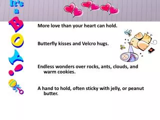 More love than your heart can hold. Butterfly kisses and Velcro hugs.