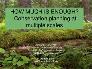 HOW MUCH IS ENOUGH? Conservation planning at multiple scales