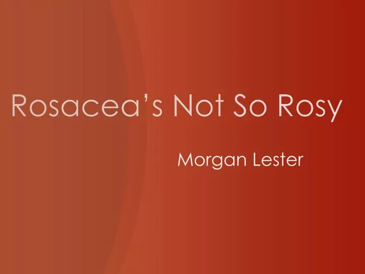 rosacea s not so rosy
