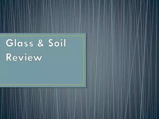 Glass &amp; Soil Review