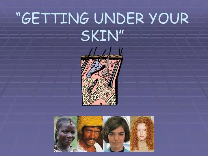 getting under your skin
