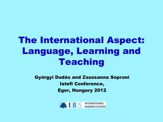 The International Aspect: Language, Learning and Teaching