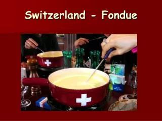Switzerland - Fondue