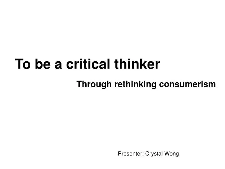 to be a critical thinker