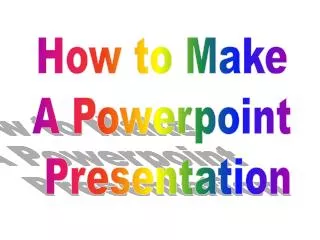 How to Make A Powerpoint Presentation