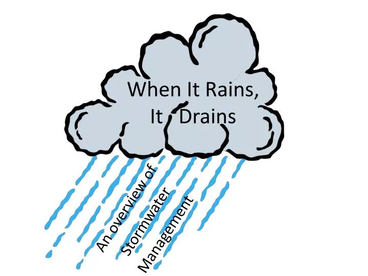 when it rains it drains