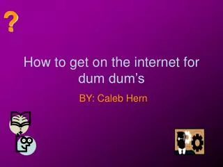 how to get on the internet for dum dum s