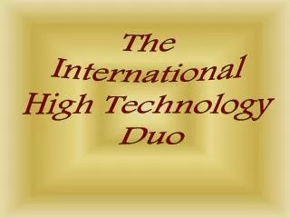 The International High Technology Duo