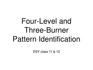 Four-Level and Three-Burner Pattern Identification