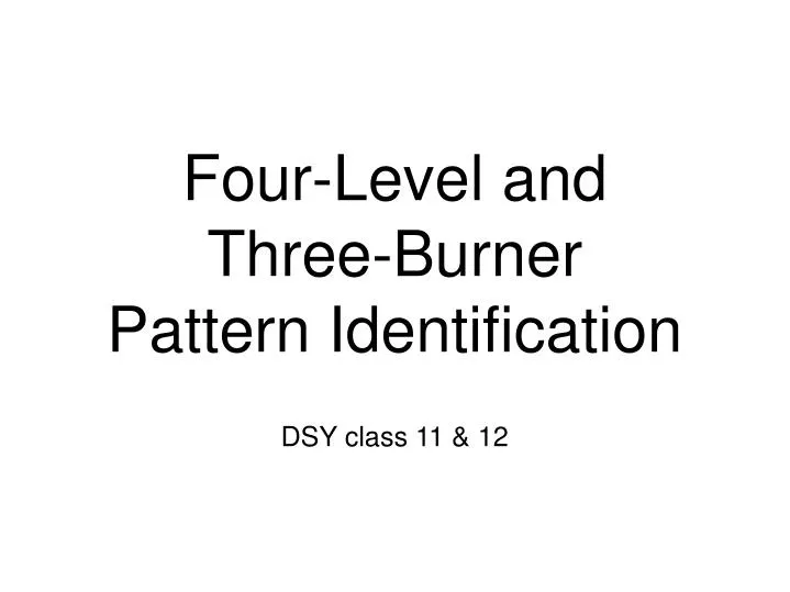 four level and three burner pattern identification
