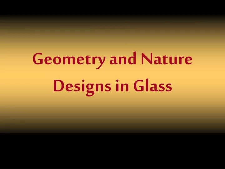 geometry and nature designs in glass