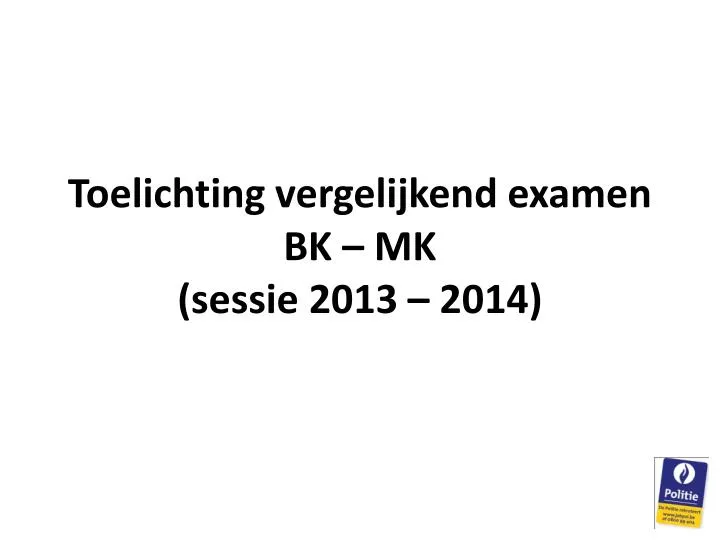 toelichting vergelijkend examen bk mk sessie 2013 2014
