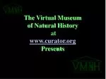 The Virtual Museum of Natural History at curator Presents