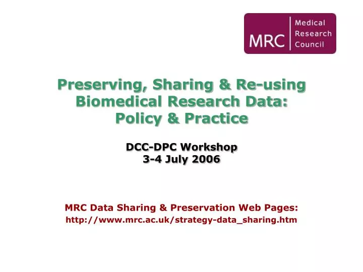 preserving sharing re using biomedical research data policy practice dcc dpc workshop 3 4 july 2006