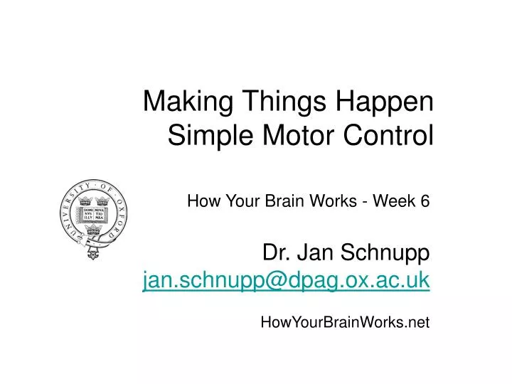 how your brain works week 6 dr jan schnupp jan schnupp@dpag ox ac uk howyourbrainworks net