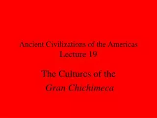 Ancient Civilizations of the Americas Lecture 19