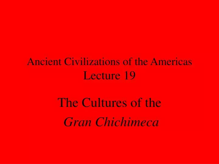 ancient civilizations of the americas lecture 19