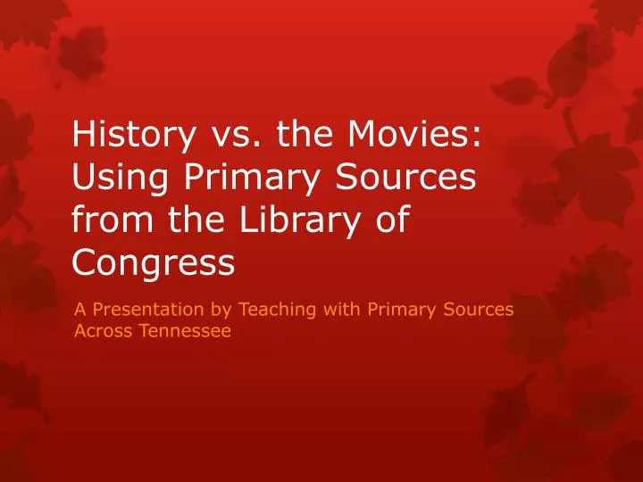 history vs the movies using primary sources from the library of congress