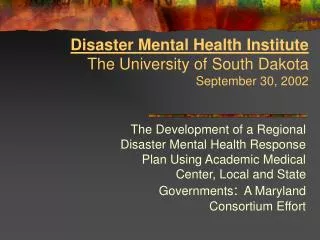 Disaster Mental Health Institute The University of South Dakota September 30, 2002