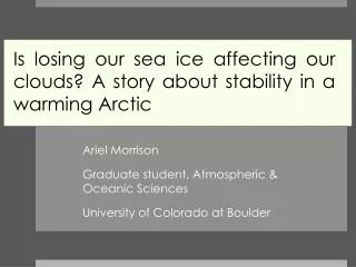 Ariel Morrison Graduate student, Atmospheric &amp; 		 	Oceanic Sciences