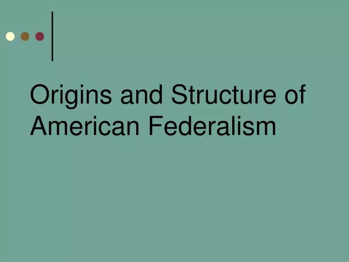 origins and structure of american federalism
