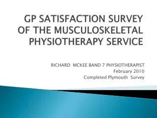 GP SATISFACTION SURVEY OF THE MUSCULOSKELETAL PHYSIOTHERAPY SERVICE