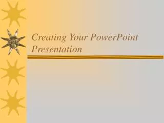 Creating Your PowerPoint Presentation