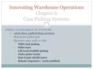 Innovating Warehouse Operations Chapter 6 Case Picking Systems