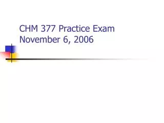 CHM 377 Practice Exam	 November 6, 2006