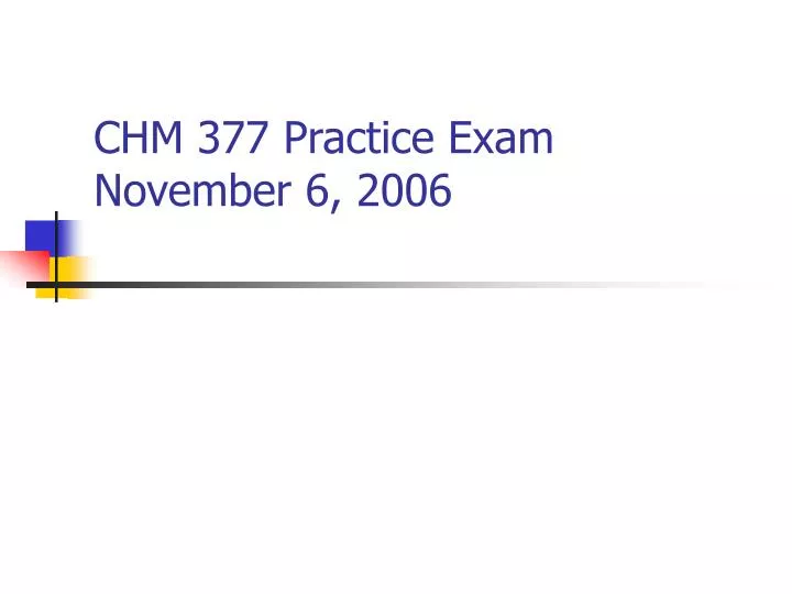 chm 377 practice exam november 6 2006