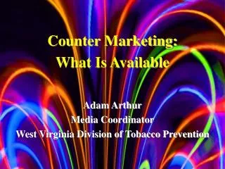 Adam Arthur Media Coordinator West Virginia Division of Tobacco Prevention